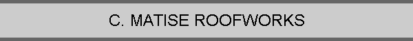 C. MATISE ROOFWORKS